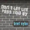 Bret Nybo - Don't Let Life Pass You By - Single